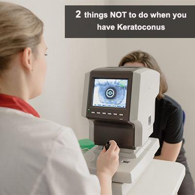 2 things NOT to do when you have Keratoconus
