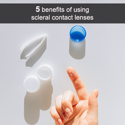5 benefits of using scleral contact lenses